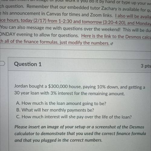 ]

 Jordan bought a $300,000 house, paying 10% down, and getting a
30 year loan with 3% interest f