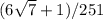 (6\sqrt{7}+1)/251