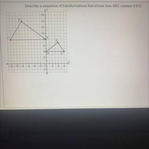 Determine a sequence of transformations that shows how ABC created A'B'C'.￼