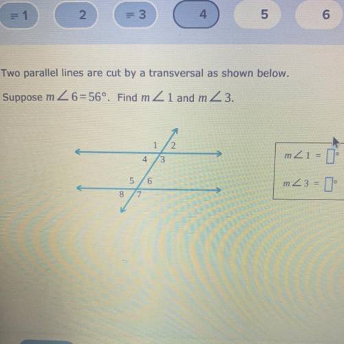 Two parallel lines are cut by a transversal as shown below.

Suppose m 2 6=56º. Find m2 1 and m 2