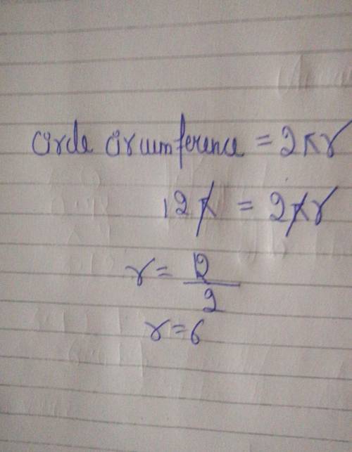 The circumference of the circle was 12π , what is the radius