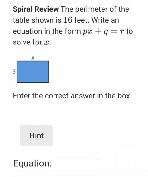 PLEASE HELP

The perimeter of the table shown is  16 feet. Write an equation in the form px+q=r so