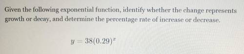 I NEED HELP PLEASE Given the following exponential function,identify whether the change represents
