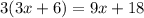 3(3x+6)=9x+18