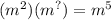 (m{}^{2})(m {}^{?}) = m {}^{5}