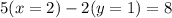 5(x=2)-2(y=1)=8