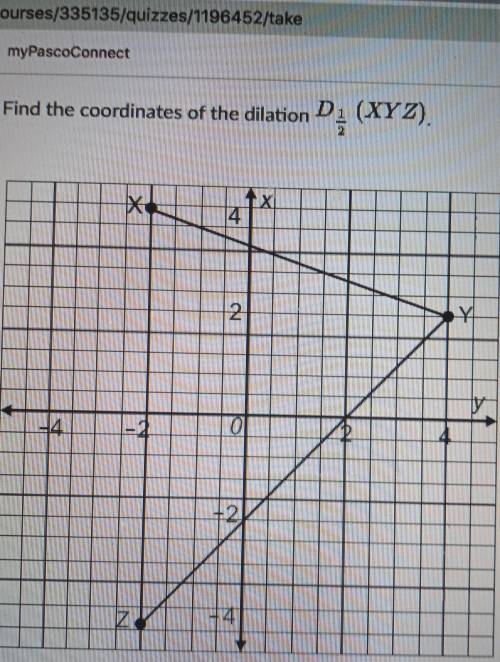 Find the coordinates of the dilation D1/2 (XYZ).​