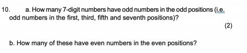 PLEASE HELP! a. How many 7-digit numbers have odd numbers in the odd positions (i.e. odd numbers in