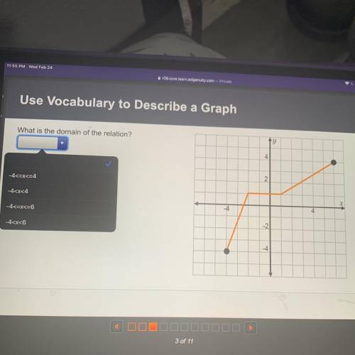 What is the domain of the relation?

ty
4
2
-4<=x<=4
-4
-4<=X<=6
4
-4
3 of 11