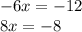 -6x = -12\\8x = -8\\