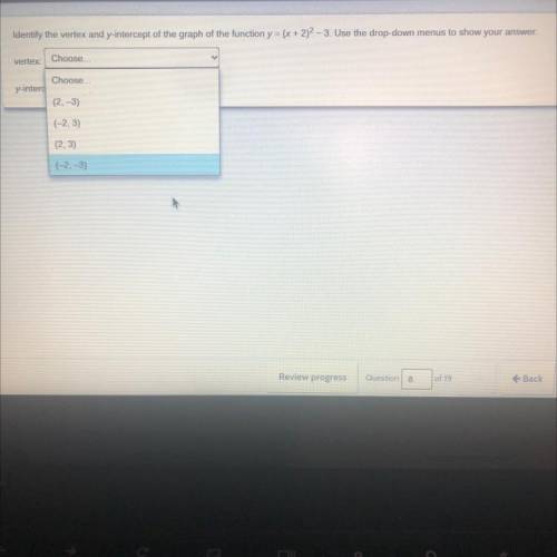 Identify the vertex and y-intercept of the graph of the function y = (x + 2)2 - 3. Use the drop-dow