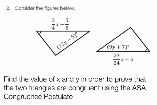 PLEASE HWLP!

Find the value of x and y in order to prove that the two triangles are congruent usi
