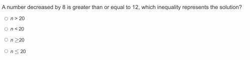 A number decreased by 8 is greater than or equal to 12, which inequality represents the solution?