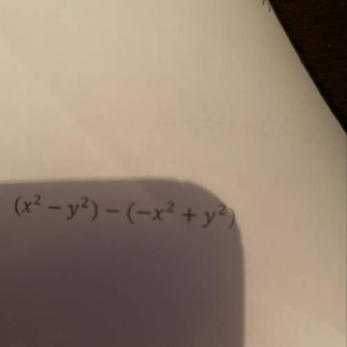 (x2 - y2)-(-x2 + y2)
How do you write that out to show work ?! Help pleAse