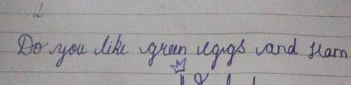 Which of these is in the interrogative mood?

O Do you like green eggs and ham?
O I do not like the