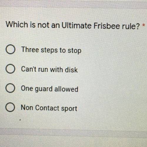 HELP ASAP PLS !!

Which is not an Ultimate Frisbee rule?
O A. Three steps to stop
O B. Can't run w
