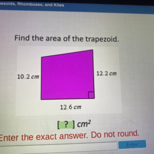 Find the area of the trapezoid.

Resources
12.2 cm
10.2 cm
12.6 cm
[ ? ] cm2
Enter the exact answe