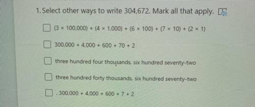 Select other ways to write 304,672. mark all that apply. plsss help i’m very confused.