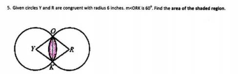 Pls help me on this
5. Given circles Y and Rare congruent with radius 6 inches. m