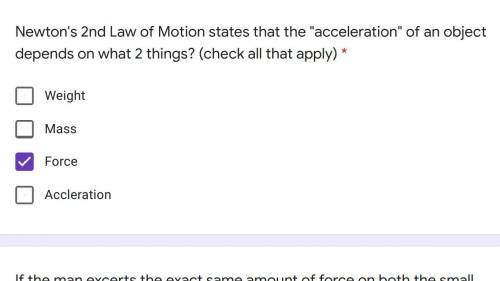 Newton's 2nd Law of Motion states that the acceleration of an object depends on what 2 things? i