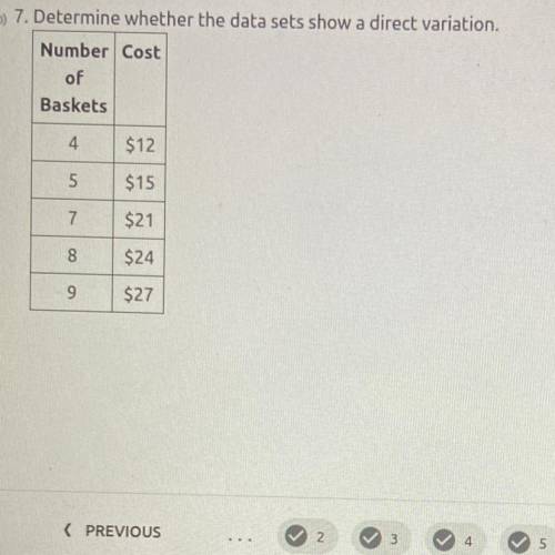 Determine wether the data sets show a direct variation. Yes or no? 
PLEASE SEE THE PHOTO HELP