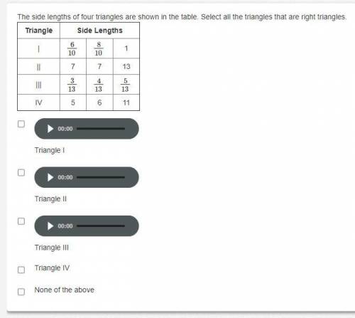 15 points

The side lengths of four triangles are shown in the table. Select all the triangles tha