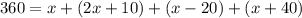 360 = x + (2x + 10) + (x - 20) + (x  + 40)