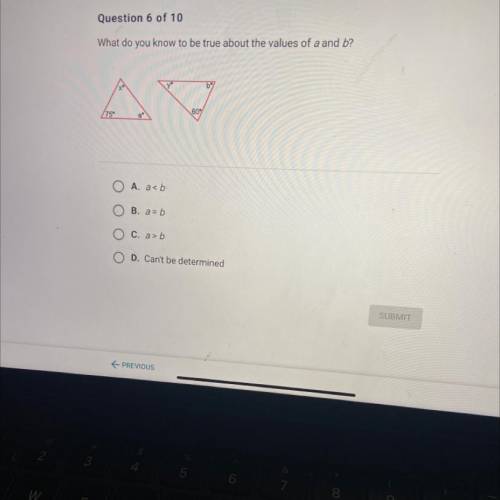 Question 6 of 10

What do you know to be true about the values of a and b?
60
79
A. a
B. a = b
O C