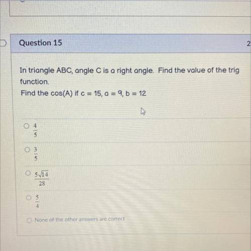 In triangle ABC, Angle C is a right angle. Find the value of the trig function.

Find the cos(A) i