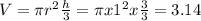 V=\pi r^2\frac{h}{3}=\pi x1^2x\frac{3}{3} = 3.14