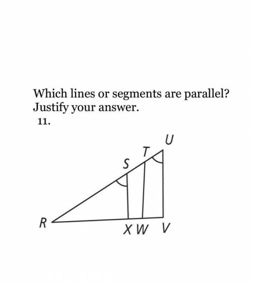 Which lines or segments are parallel two angles are the same justify your answer​