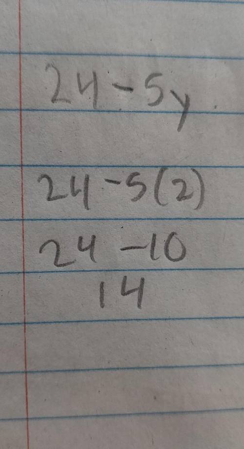 1 poi

 1. Evaluate 24 + -5y, when y = 2. Work the problem out on your paper and
put only the numbe