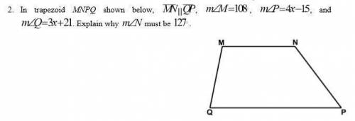 In trapezoid MNPQ shown below, MN || QP, m&M = 108°, m&P = 4x - 5, and

mxQ = 3x + 21. What