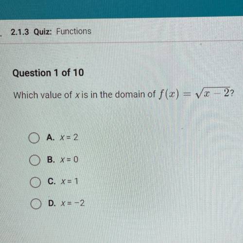 Which value of x is in the domain of (photo)
A. X = 2
B. X = 0
C. X = 1
D. X = -2