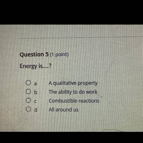 Energy is.....?
A
B
C
D