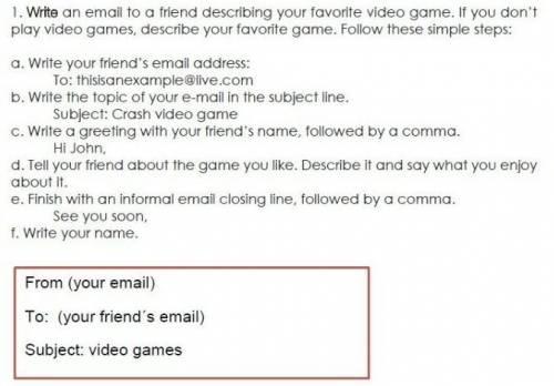 Write an email to a friend describing your favorite game. follow these simple steps:​