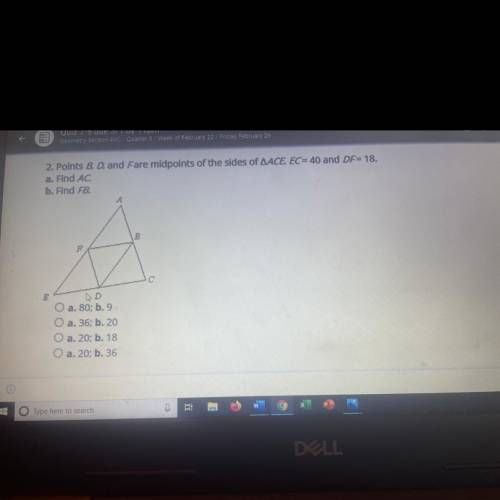 Find AC and FB.
Points B, D, and F are midpoints of the sides of ACE. EC=40 and DF=18.