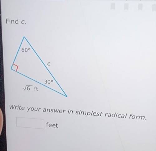 Find c. 60° 30° √6 ft Write your answer in simplest radical form. feet​