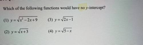 Please help! Thank u!
Which of the following functions would have no y-intercept?