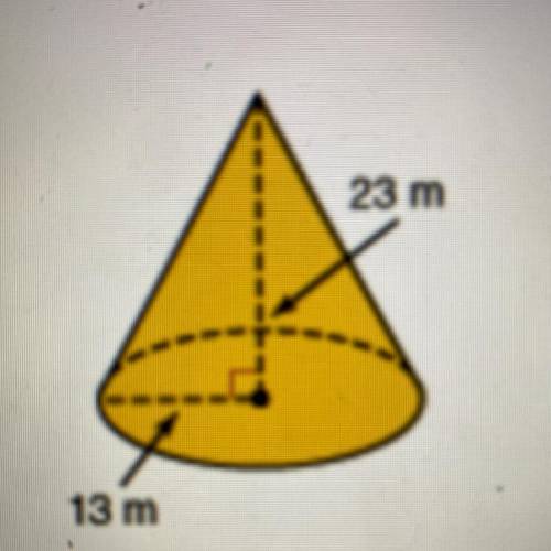 1. Determine the volume of the cone below to the nearest tenth.
23 m
13 m
