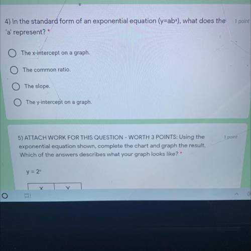 4) In the standard form of an exponential equation (y=abx), what does the

'a' represent? *
1 poin