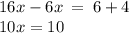 16x - 6x \:  =  \: 6 + 4 \\ 10x = 10