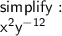\sf simplify :  \\  {x}^{2}  {y}^{ - 12}