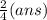 \frac{2}{4} (ans)