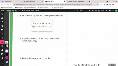 Susan incorrectly factored the expression below. (the top one is the original and the bottom is her