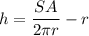 h = \dfrac{SA}{2\pi r} - r