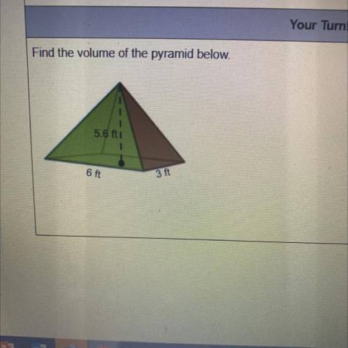 Find the volume of the pyramid below.
5.6 ft :
6 ft
3 ft