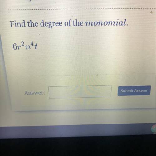 Find the degree of the monomial.
6r2n4t