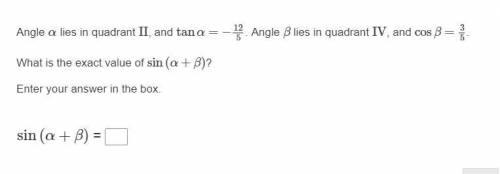 Angle α lies in quadrant II, and tanα=−125. Angle β lies in quadrant IV, and cosβ=35.

What is the