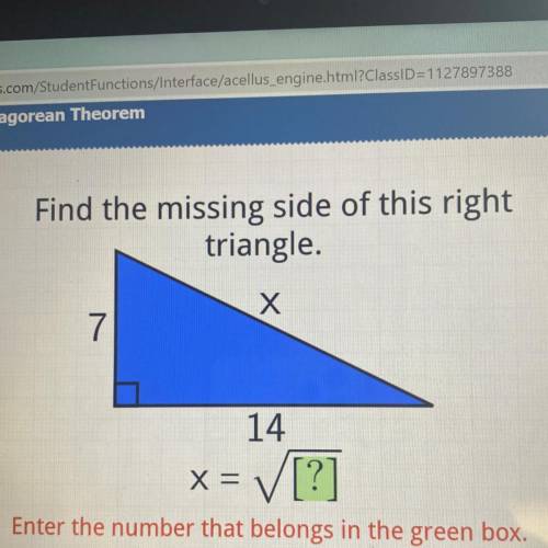 Find the missing side of this right
triangle.
Х
7
14
x =
